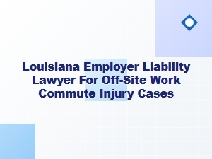 Louisiana Employer Liability for Off-Site Commute Injuries