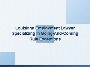 Louisiana Employment Lawyer: Commute Case Exceptions