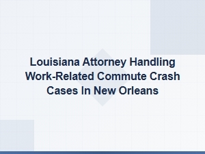 New Orleans Off-Site Work Accident Attorney