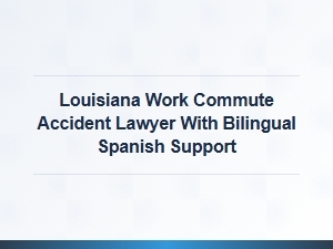 Louisiana Off-Site Work Commute Accident Lawyer