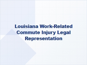 Louisiana Commute Injury Legal Representation
