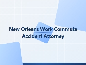 New Orleans Work Commute Accident Attorney